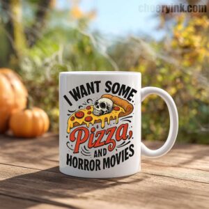 Mug I Want Some Pizza And Horror Movies 4