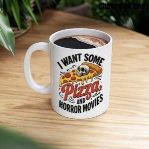Mug I Want Some Pizza And Horror Movies 8