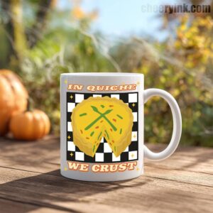 Mug In Quiche We Trust 4