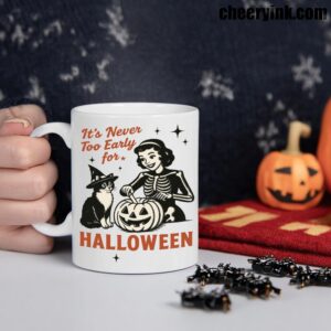 Mug It S Never Too Early For Halloween 1 Mug