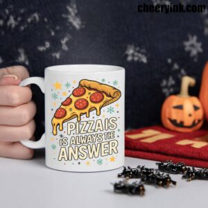 Mug Pizza Is Always The Answer 1