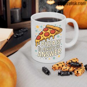 Mug Pizza Is Always The Answer 10