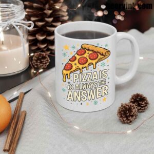 Mug Pizza Is Always The Answer 12