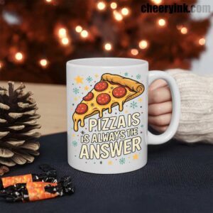 Pizza Is Always The Answer Mug