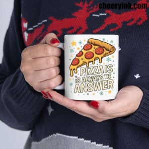Mug Pizza Is Always The Answer 5