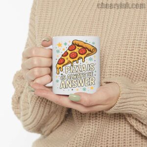 Mug Pizza Is Always The Answer 6