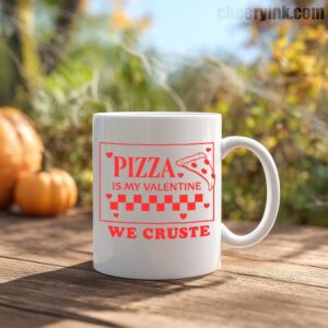 Mug Pizza Is My Valentine 4