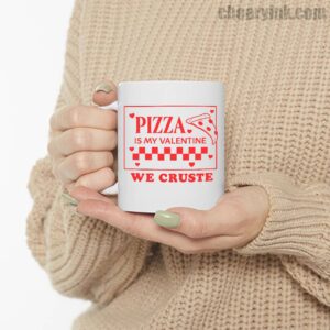 Mug Pizza Is My Valentine 6