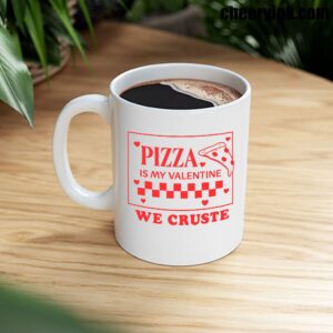 Mug Pizza Is My Valentine 8
