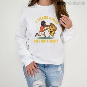 Sweatshirt I Tackled A Pizza 1