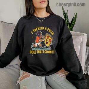 Sweatshirt I Tackled A Pizza 10
