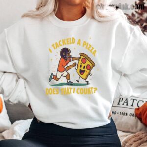Sweatshirt I Tackled A Pizza 13