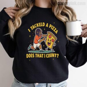 Sweatshirt I Tackled A Pizza 9