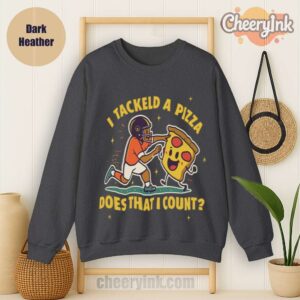 Sweatshirt I Tackled A Pizza Dark