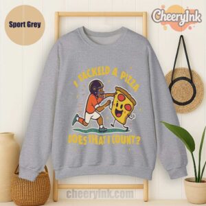 Sweatshirt I Tackled A Pizza Sport