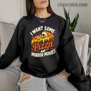 Sweatshirt I Want Some Pizza And Horror Movies 10