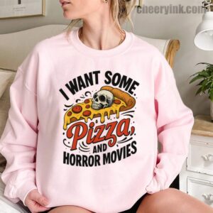 Sweatshirt I Want Some Pizza And Horror Movies 11