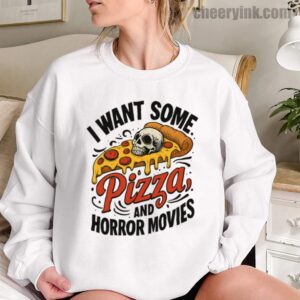 Sweatshirt I Want Some Pizza And Horror Movies 12
