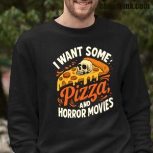 Sweatshirt I Want Some Pizza And Horror Movies 16 Sweatshirt
