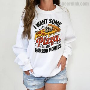 Sweatshirt I Want Some Pizza And Horror Movies 3