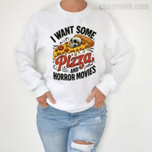 Sweatshirt I Want Some Pizza And Horror Movies 4