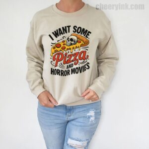 Sweatshirt I Want Some Pizza And Horror Movies 5