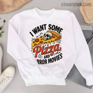Sweatshirt I Want Some Pizza And Horror Movies 6