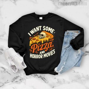 Sweatshirt I Want Some Pizza And Horror Movies 7