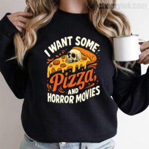Sweatshirt I Want Some Pizza And Horror Movies 9