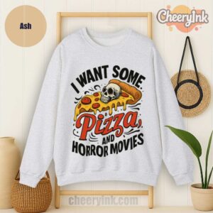 Sweatshirt I Want Some Pizza And Horror Movies