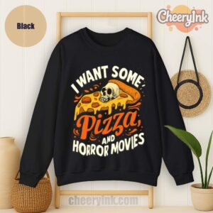 Sweatshirt I Want Some Pizza And Horror Movies