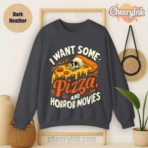 Sweatshirt I Want Some Pizza And Horror Movies Dark