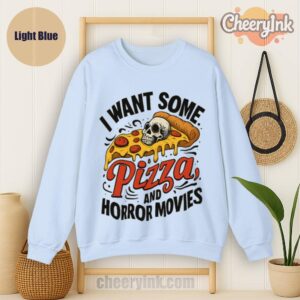 Sweatshirt I Want Some Pizza And Horror Movies Light