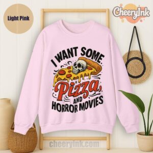 Sweatshirt I Want Some Pizza And Horror Movies Light