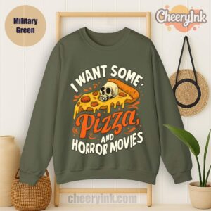 Sweatshirt I Want Some Pizza And Horror Movies Military