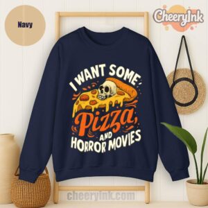 Sweatshirt I Want Some Pizza And Horror Movies
