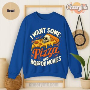 Sweatshirt I Want Some Pizza And Horror Movies