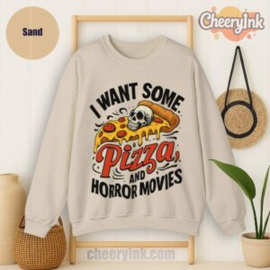Sweatshirt I Want Some Pizza And Horror Movies