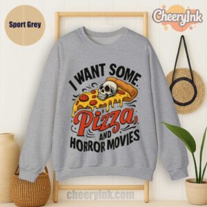 Sweatshirt I Want Some Pizza And Horror Movies Sport