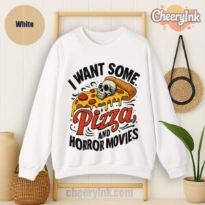 Sweatshirt I Want Some Pizza And Horror Movies