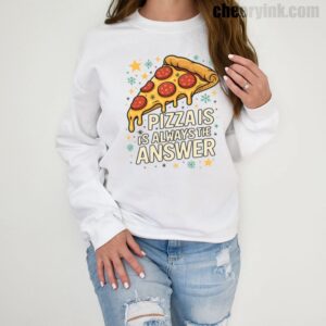 Sweatshirt Pizza Is Always The Answer 1