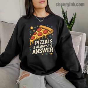 Sweatshirt Pizza Is Always The Answer 10 Sweatshirt