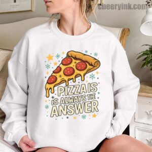 Sweatshirt Pizza Is Always The Answer 12