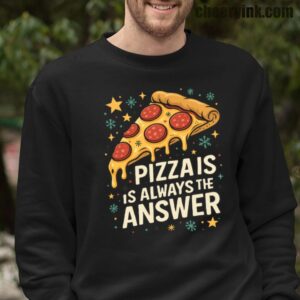 Sweatshirt Pizza Is Always The Answer 16
