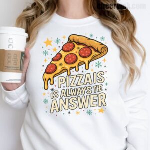 Sweatshirt Pizza Is Always The Answer 17