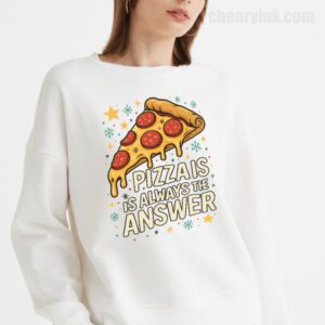 Sweatshirt Pizza Is Always The Answer 18