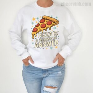 Sweatshirt Pizza Is Always The Answer 4