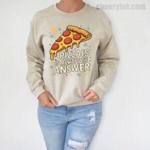 Sweatshirt Pizza Is Always The Answer 5