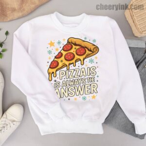 Sweatshirt Pizza Is Always The Answer 6