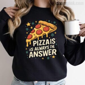 Sweatshirt Pizza Is Always The Answer 9